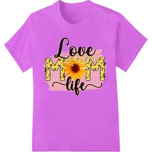 Love Mom Life: Sunflower Mother's Day DTF Print Transfer - SUPERDTF - DTF Prints - DTF Transfers - Custom DTF Prints