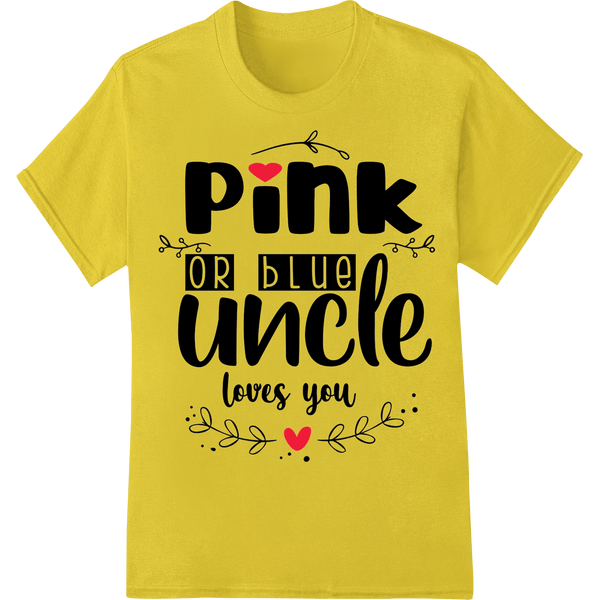 Loving Uncle 'Pink or Blue' Heartfelt Message Heat Transfer - SUPERDTF - DTF Prints - DTF Transfers - Custom DTF Prints