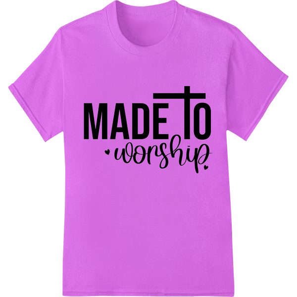 MADE to Worship: Bold Christian Heat Transfer Print - SUPERDTF - DTF Prints - DTF Transfers - Custom DTF Prints