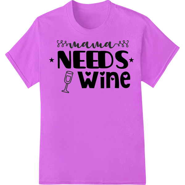 Mama Needs Wine: Humorous DTF Print for Wine Lovers - SUPERDTF - DTF Prints - DTF Transfers - Custom DTF Prints