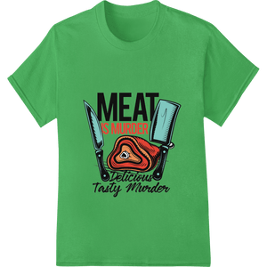 MEAT IS MURDER: Delicious & Tasty DTF Print Heat Transfer - SUPERDTF - DTF Prints - DTF Transfers - Custom DTF Prints