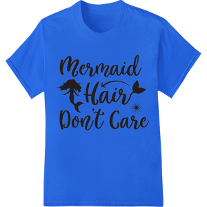 Mermaid Hair Don't Care: Flaunt Your Ocean - Inspired Style - SUPERDTF - DTF Prints - DTF Transfers - Custom DTF Prints