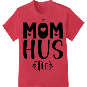 Mom Hus Tle: Celebrate Hardworking Moms this Mother's Day - SUPERDTF - DTF Prints - DTF Transfers - Custom DTF Prints