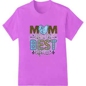 Mom Life is the Best Life - Leopard Print Mother's Day - SUPERDTF - DTF Prints - DTF Transfers - Custom DTF Prints