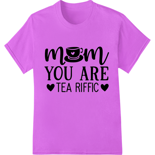 Mom You Are Tea Riffic - Adorable Mother's Day DTF Print - SUPERDTF - DTF Prints - DTF Transfers - Custom DTF Prints