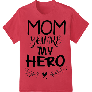 Mom, You're My Hero - Heartfelt Mother's Day DTF Design - SUPERDTF - DTF Prints - DTF Transfers - Custom DTF Prints