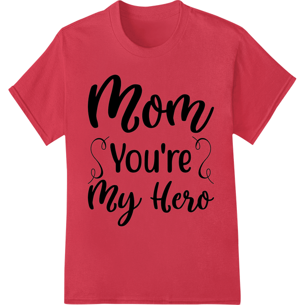 Mom You're My Hero - Heartfelt Mother's Day DTF Print - SUPERDTF - DTF Prints - DTF Transfers - Custom DTF Prints