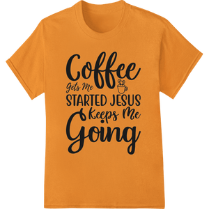 Motivational Coffee & Jesus Quote - DTF Print Heat Transfer - SUPERDTF - DTF Prints - DTF Transfers - Custom DTF Prints