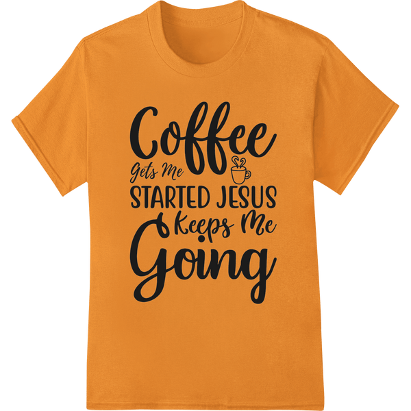 Motivational Coffee & Jesus Quote - DTF Print Heat Transfer - SUPERDTF - DTF Prints - DTF Transfers - Custom DTF Prints