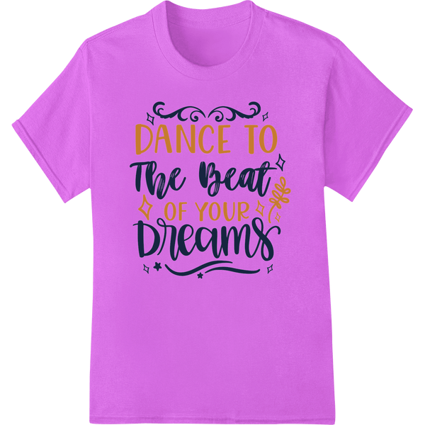 Motivational 'Dance To The Beat Of Your Dreams' DTF Print - SUPERDTF - DTF Prints - DTF Transfers - Custom DTF Prints