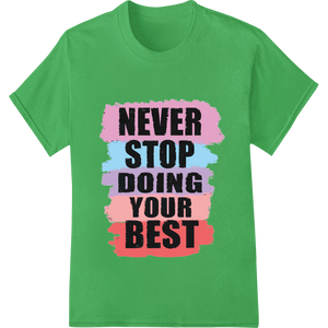 Motivational 'NEVER STOP DOING YOUR BEST' DTF Print Design - SUPERDTF - DTF Prints - DTF Transfers - Custom DTF Prints