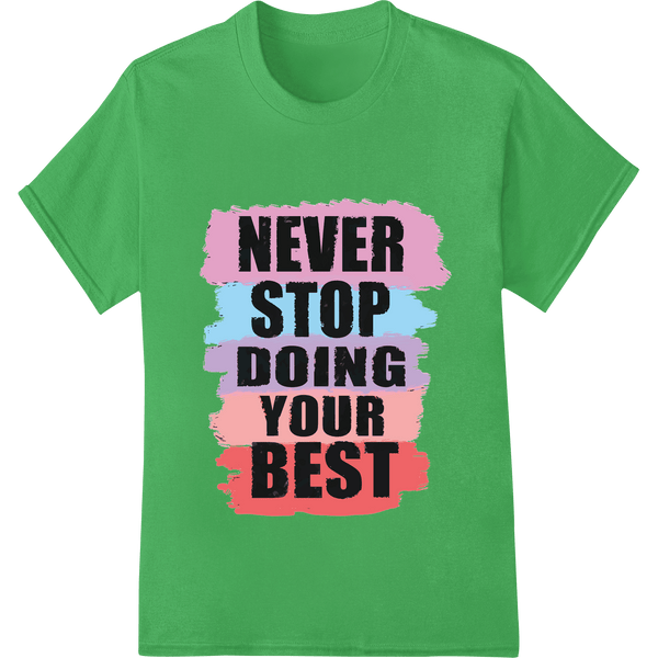 Motivational 'NEVER STOP DOING YOUR BEST' DTF Print Design - SUPERDTF - DTF Prints - DTF Transfers - Custom DTF Prints