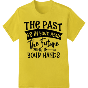 Motivational 'Past Is in Your Head Future in Your Hands' DTF Print - SUPERDTF - DTF Prints - DTF Transfers - Custom DTF Prints