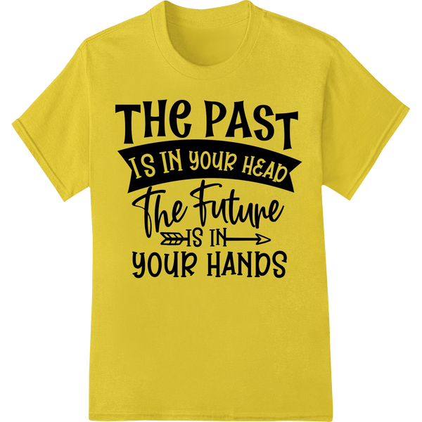 Motivational 'Past Is in Your Head Future in Your Hands' DTF Print - SUPERDTF - DTF Prints - DTF Transfers - Custom DTF Prints