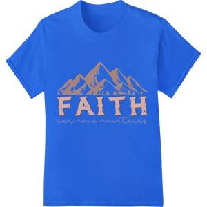 Move Mountains with Faith - Inspiring DTF Heat Transfer - SUPERDTF - DTF Prints - DTF Transfers - Custom DTF Prints