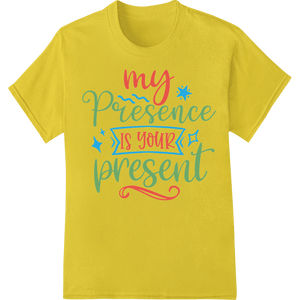 My Presence is Your Present - Inspiring Holiday DTF Print - SUPERDTF - DTF Prints - DTF Transfers - Custom DTF Prints