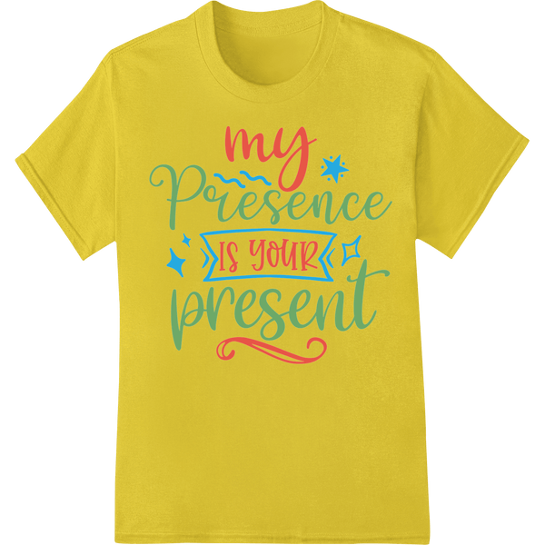 My Presence is Your Present - Inspiring Holiday DTF Print - SUPERDTF - DTF Prints - DTF Transfers - Custom DTF Prints