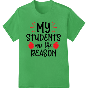 My Students Are The Reason | Teacher Appreciation Shirt - SUPERDTF - DTF Prints - DTF Transfers - Custom DTF Prints