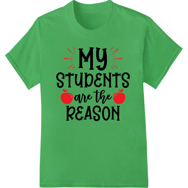 My Students Are The Reason | Teacher Appreciation Shirt - SUPERDTF - DTF Prints - DTF Transfers - Custom DTF Prints