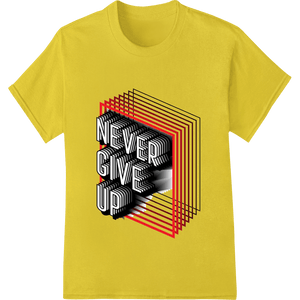 Never Give Up - Bold Motivational 3D Typography Design - SUPERDTF - DTF Prints - DTF Transfers - Custom DTF Prints