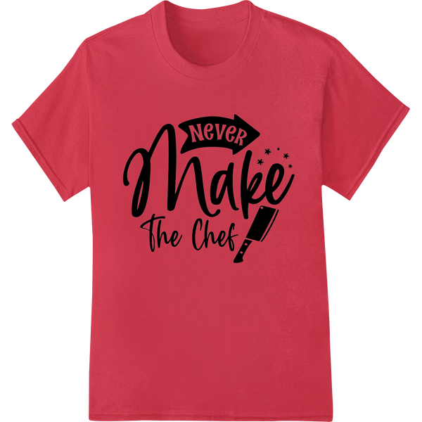 Never Make The Chef - Bold DTF Print Heat Transfer - SUPERDTF - DTF Prints - DTF Transfers - Custom DTF Prints