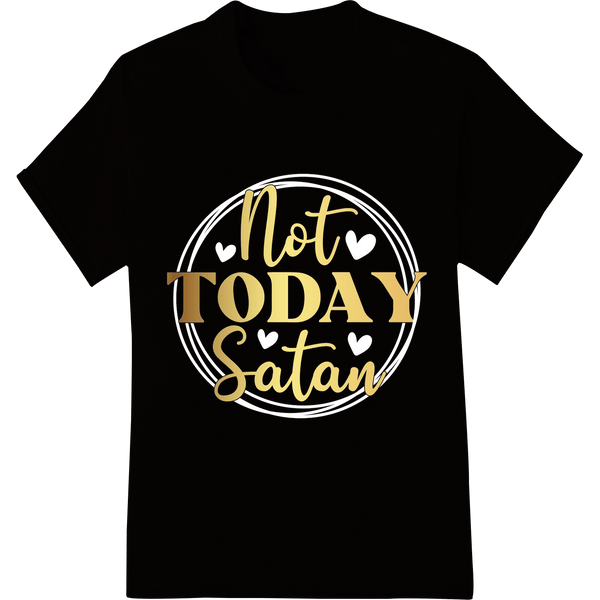 Not Today Satan: Bold Gold Typography Heat Transfer Print - SUPERDTF - DTF Prints - DTF Transfers - Custom DTF Prints