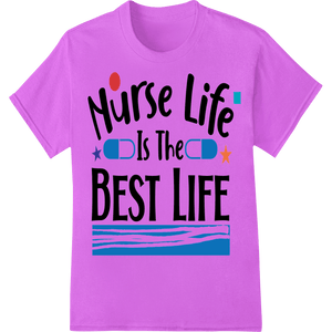 Nurse Life Is The Best Life - Vibrant DTF Heat Transfer - SUPERDTF - DTF Prints - DTF Transfers - Custom DTF Prints