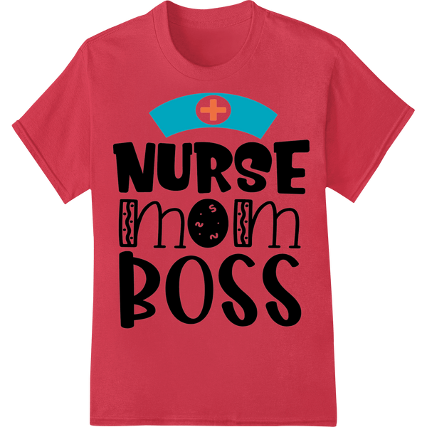 Nurse Mom Boss - Empowering DTF Print Heat Transfer Design - SUPERDTF - DTF Prints - DTF Transfers - Custom DTF Prints