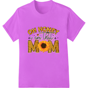 Oh Honey U Am That Mom - Sunflower Mother's Day DTF Print - SUPERDTF - DTF Prints - DTF Transfers - Custom DTF Prints