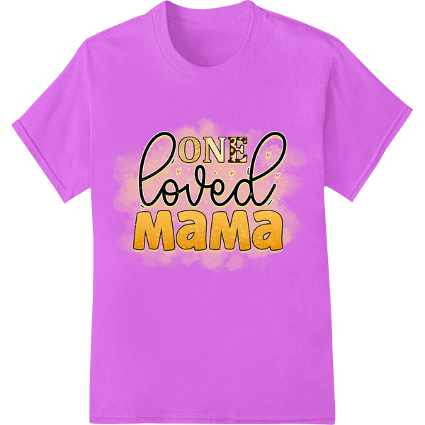 One Loved Mama: A Heartfelt Tribute to Motherhood - SUPERDTF - DTF Prints - DTF Transfers - Custom DTF Prints