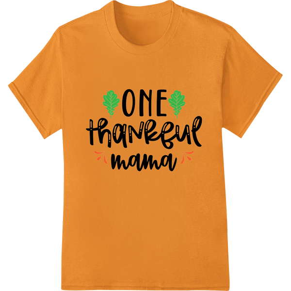 One Thankful Mama: Heartwarming Thanksgiving Heat Transfer - SUPERDTF - DTF Prints - DTF Transfers - Custom DTF Prints