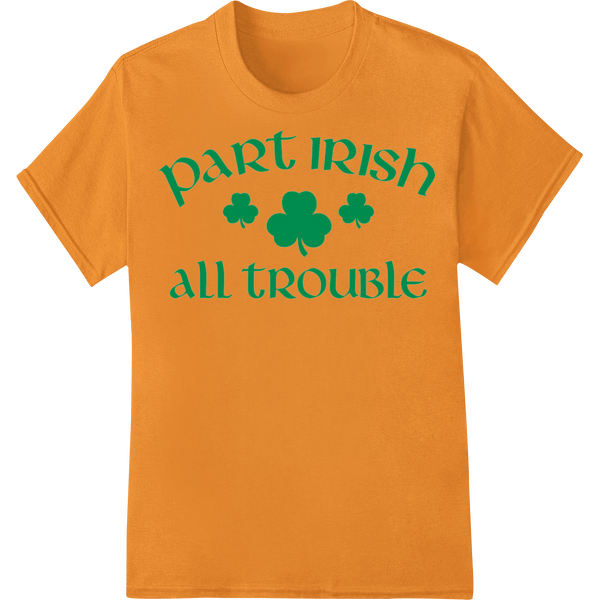 Part Irish All Trouble - Playful St. Patrick's Day Design - SUPERDTF - DTF Prints - DTF Transfers - Custom DTF Prints