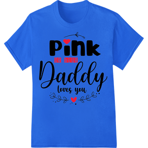 Pink or Blue Daddy Loves You - Father's Day Heat Transfer - SUPERDTF - DTF Prints - DTF Transfers - Custom DTF Prints