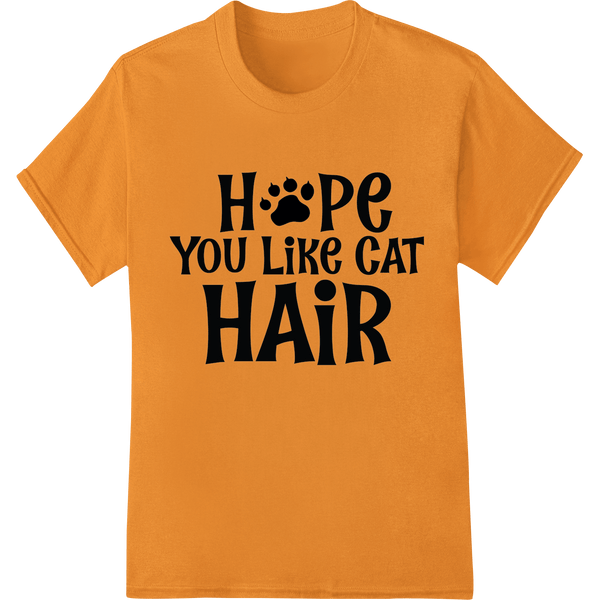 Playful 'Hope You Like Cat Hair' Pet Owner Statement Piece - SUPERDTF - DTF Prints - DTF Transfers - Custom DTF Prints