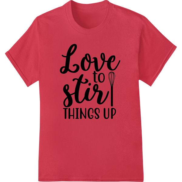 Playful 'Love to stir things up' design for Valentine's Day - SUPERDTF - DTF Prints - DTF Transfers - Custom DTF Prints