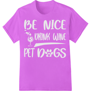 Positive Vibes: Be Nice, Drink Wine, Pet Dogs Typography - SUPERDTF - DTF Prints - DTF Transfers - Custom DTF Prints