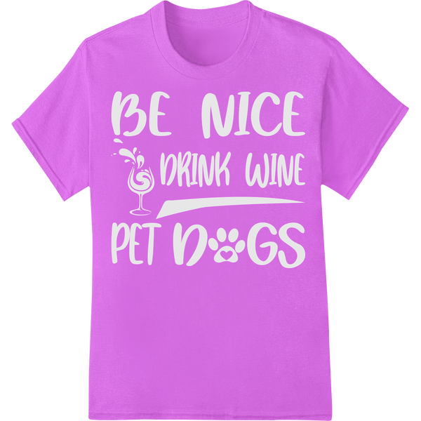 Positive Vibes: Be Nice, Drink Wine, Pet Dogs Typography - SUPERDTF - DTF Prints - DTF Transfers - Custom DTF Prints