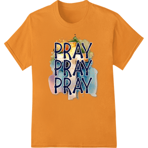 Pray Pray Pray: Inspiring Faith DTF Print Heat Transfer - SUPERDTF - DTF Prints - DTF Transfers - Custom DTF Prints