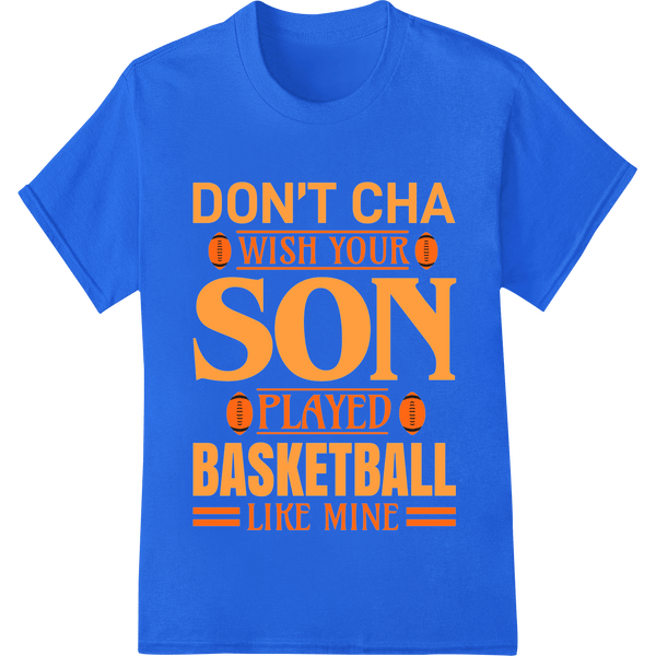 Proud Basketball Parent Funny Heat Transfer Design - SUPERDTF - DTF Prints - DTF Transfers - Custom DTF Prints