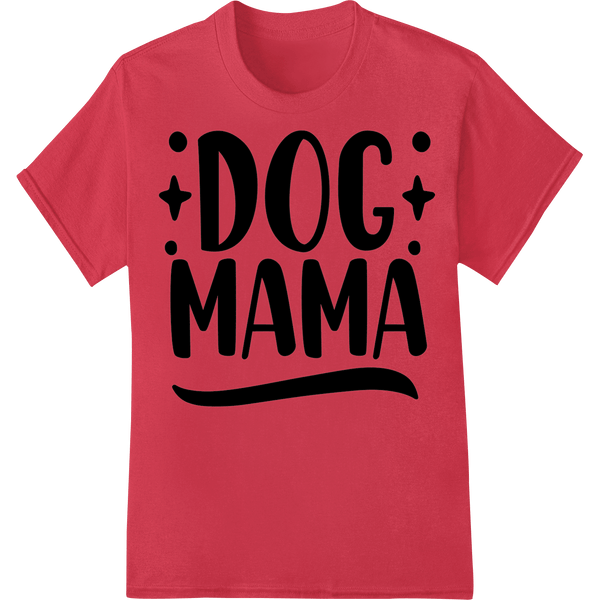 Proud 'DOG MAMA' Typography Design for Dog Lovers - SUPERDTF - DTF Prints - DTF Transfers - Custom DTF Prints