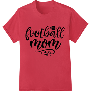 Proud Football Mom - Show Your Love and Support in Style - SUPERDTF - DTF Prints - DTF Transfers - Custom DTF Prints