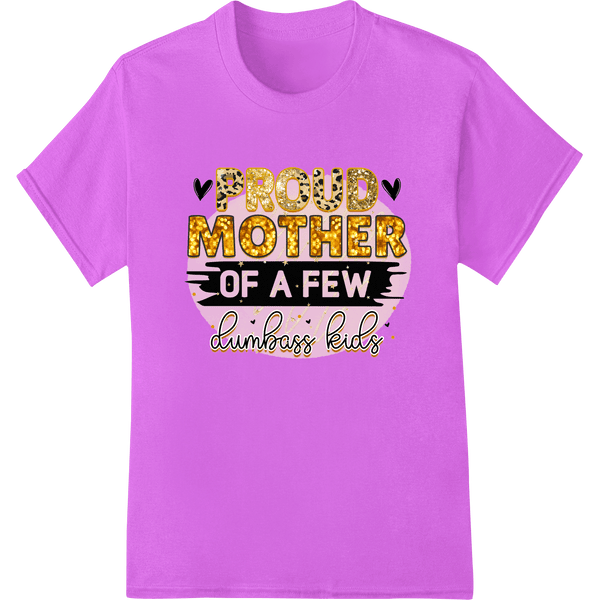 Proud Mother of Dumbass Kids | Funny Mom Life DTF Print - SUPERDTF - DTF Prints - DTF Transfers - Custom DTF Prints