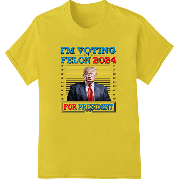 Provocative 'I'M VOTING FELON 2024' Political Satire DTF Print - SUPERDTF - DTF Prints - DTF Transfers - Custom DTF Prints