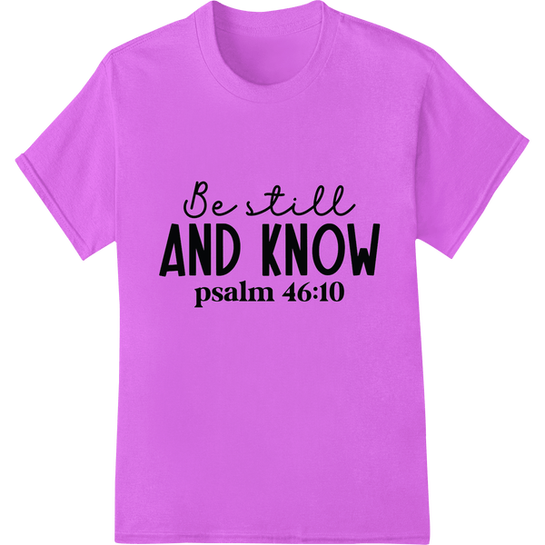 Psalm 46:10 "Be Still and Know" Inspirational Faith Print - SUPERDTF - DTF Prints - DTF Transfers - Custom DTF Prints