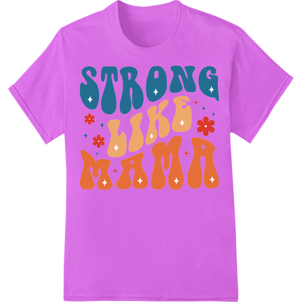 Strong Like Mama: Retro DTF Print Heat Transfer | Mother's Day - SUPERDTF - DTF Prints - DTF Transfers - Custom DTF Prints