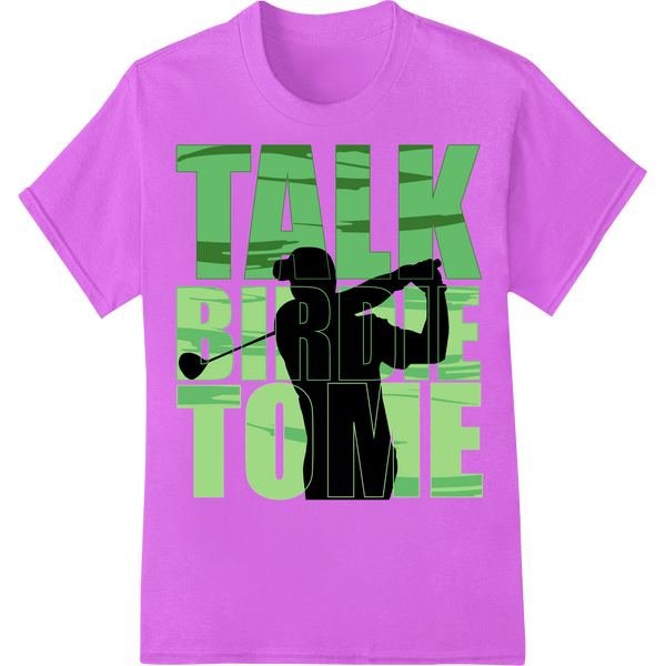 Talk Birdie To Me | Witty Golf DTF Print Heat Transfer - SUPERDTF - DTF Prints - DTF Transfers - Custom DTF Prints