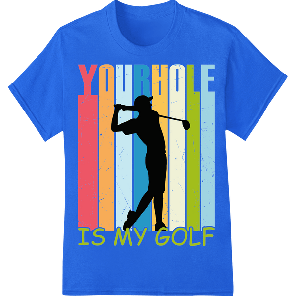 Tee Up Your Style: Witty 'Your Hole Is My Golf' DTF Print - SUPERDTF - DTF Prints - DTF Transfers - Custom DTF Prints